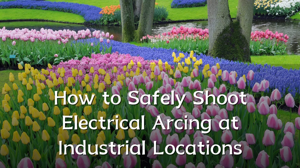 How to Safely Shoot Electrical Arcing at Industrial Locations