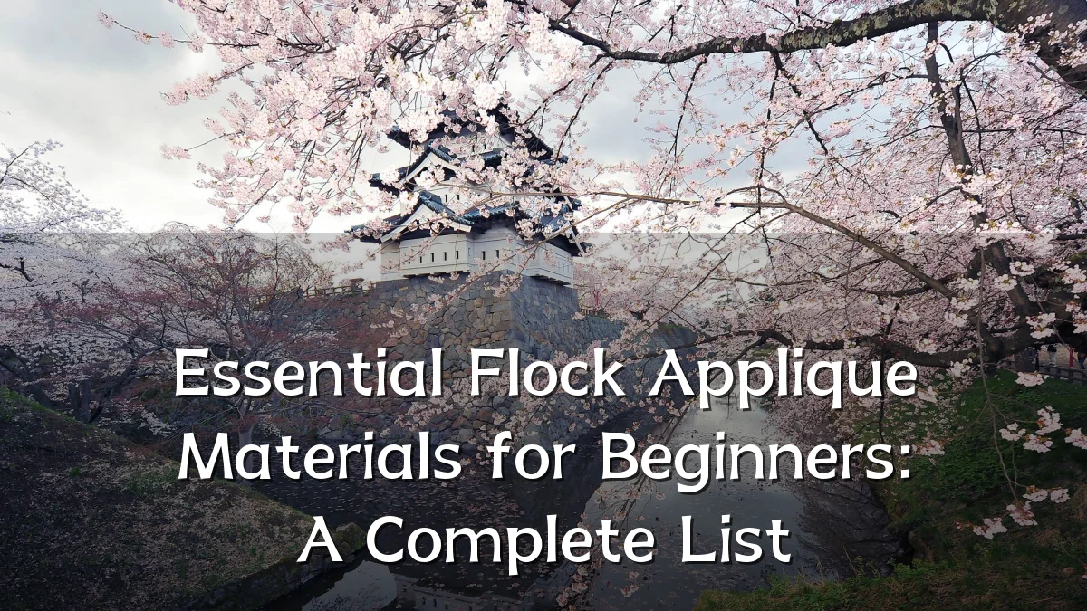 Essential Flock Applique Materials for Beginners: A Complete List