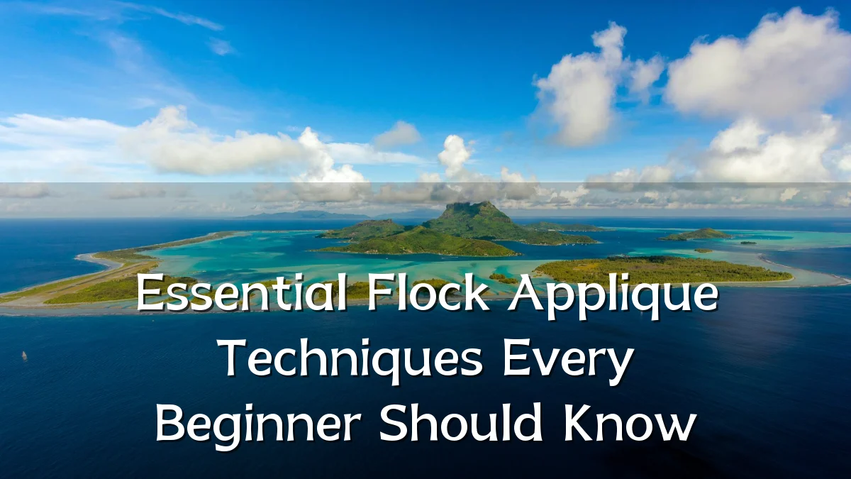 Essential Flock Applique Techniques Every Beginner Should Know