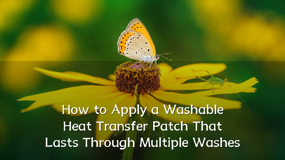 How to Apply a Washable Heat Transfer Patch That Lasts Through Multiple Washes