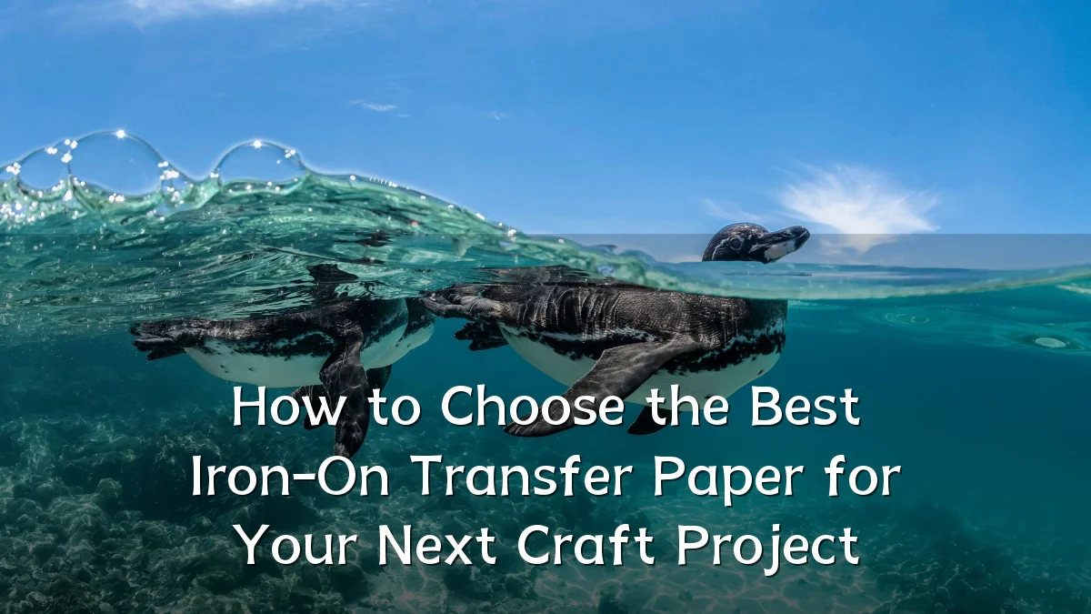 How to Choose the Best Iron-On Transfer Paper for Your Next Craft Project