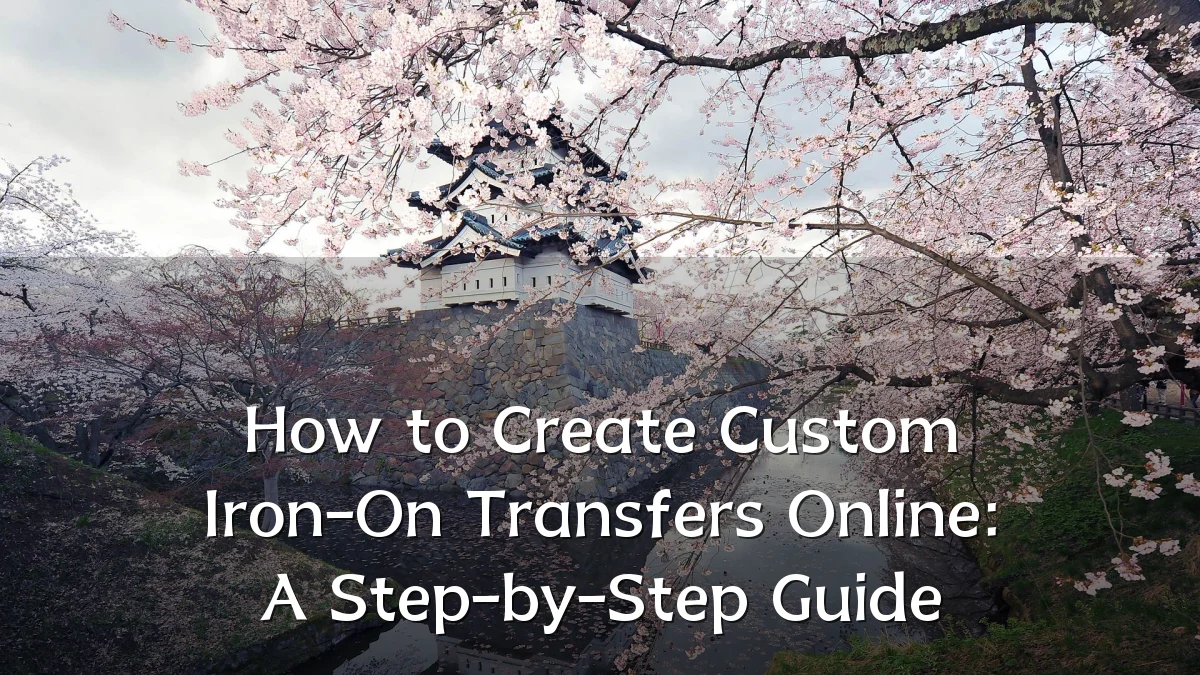How to Create Custom Iron-On Transfers Online: A Step-by-Step Guide