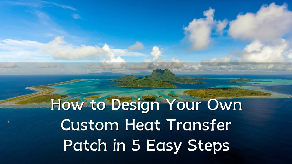 How to Design Your Own Custom Heat Transfer Patch in 5 Easy Steps