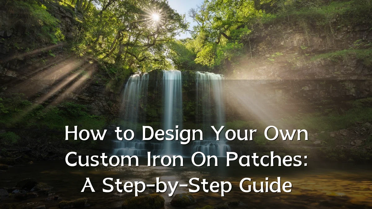 How to Design Your Own Custom Iron On Patches: A Step-by-Step Guide