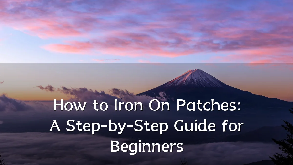 How to Iron On Patches: A Step-by-Step Guide for Beginners