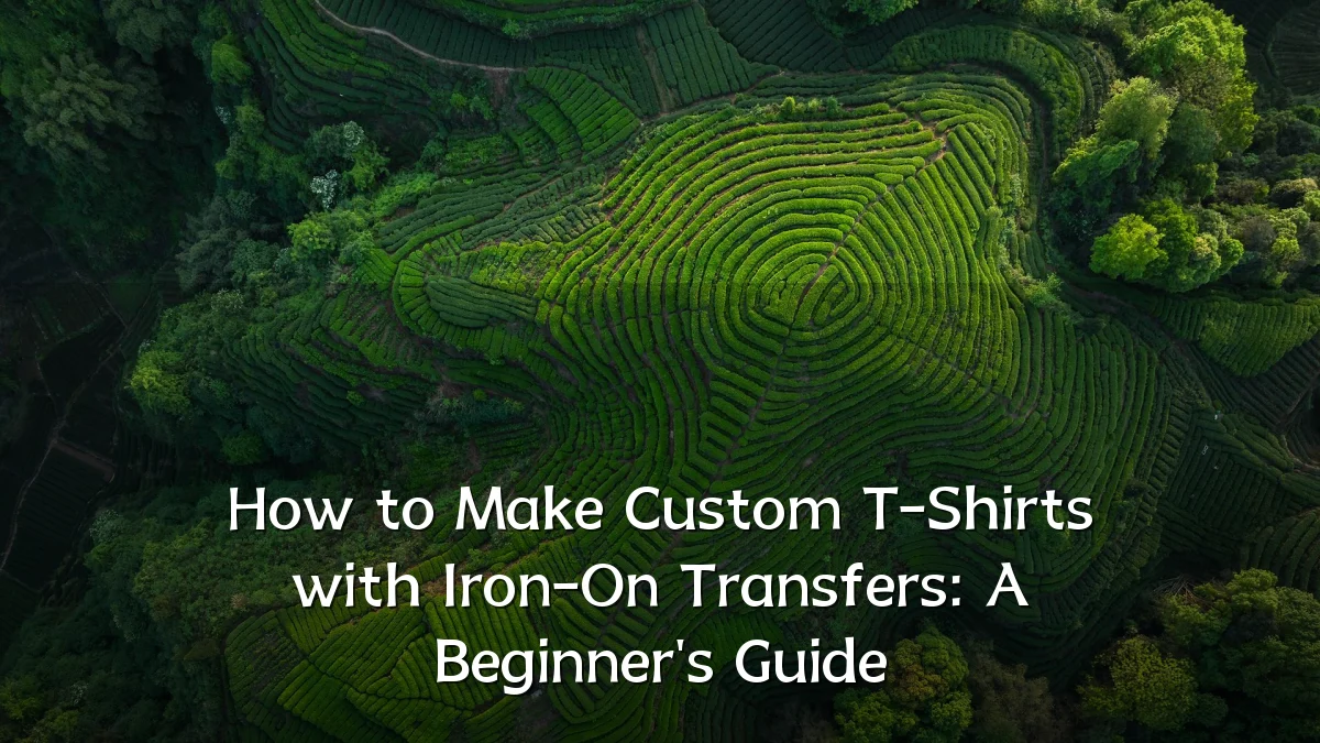 How to Make Custom T-Shirts with Iron-On Transfers: A Beginner's Guide