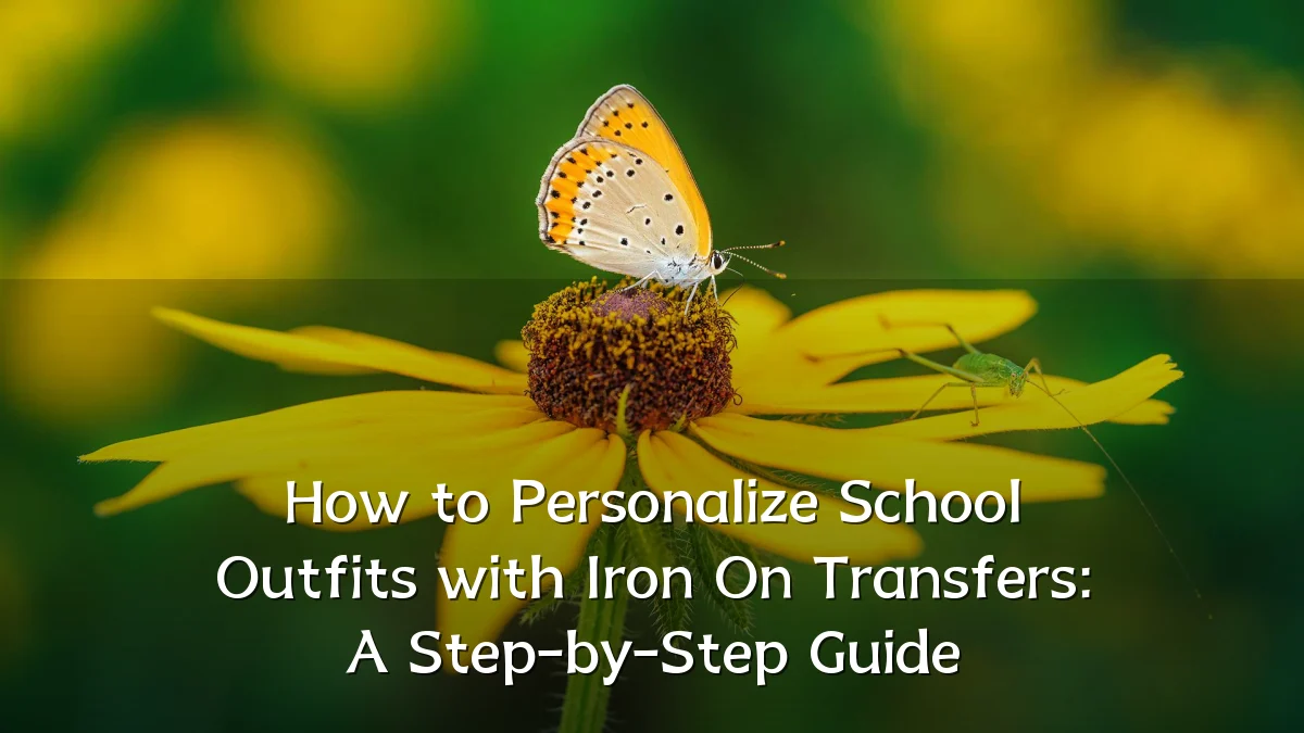 How to Personalize School Outfits with Iron On Transfers: A Step-by-Step Guide