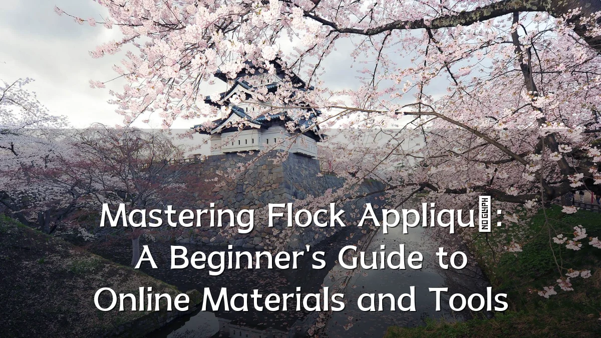 Mastering Flock Appliqué: A Beginner's Guide to Online Materials and Tools