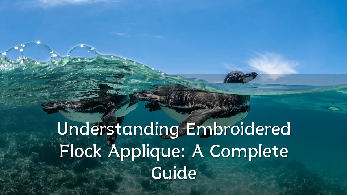 Understanding Embroidered Flock Applique: A Complete Guide