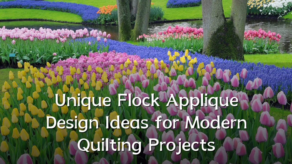 Unique Flock Applique Design Ideas for Modern Quilting Projects