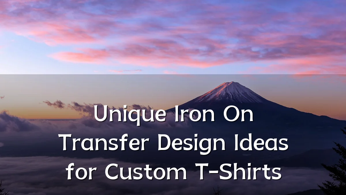 Unique Iron On Transfer Design Ideas for Custom T-Shirts