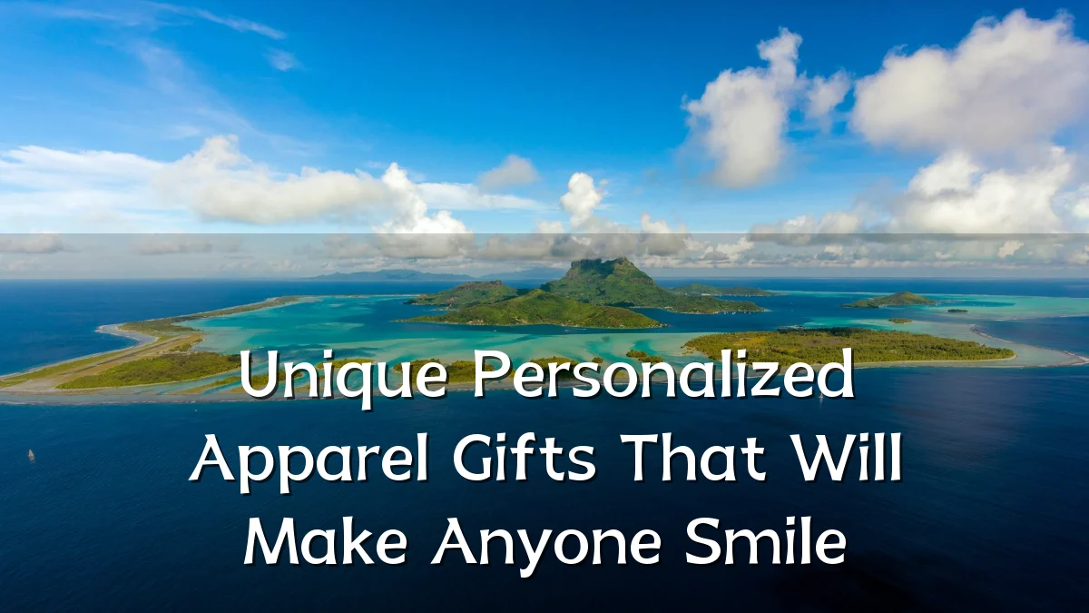 Unique Personalized Apparel Gifts That Will Make Anyone Smile