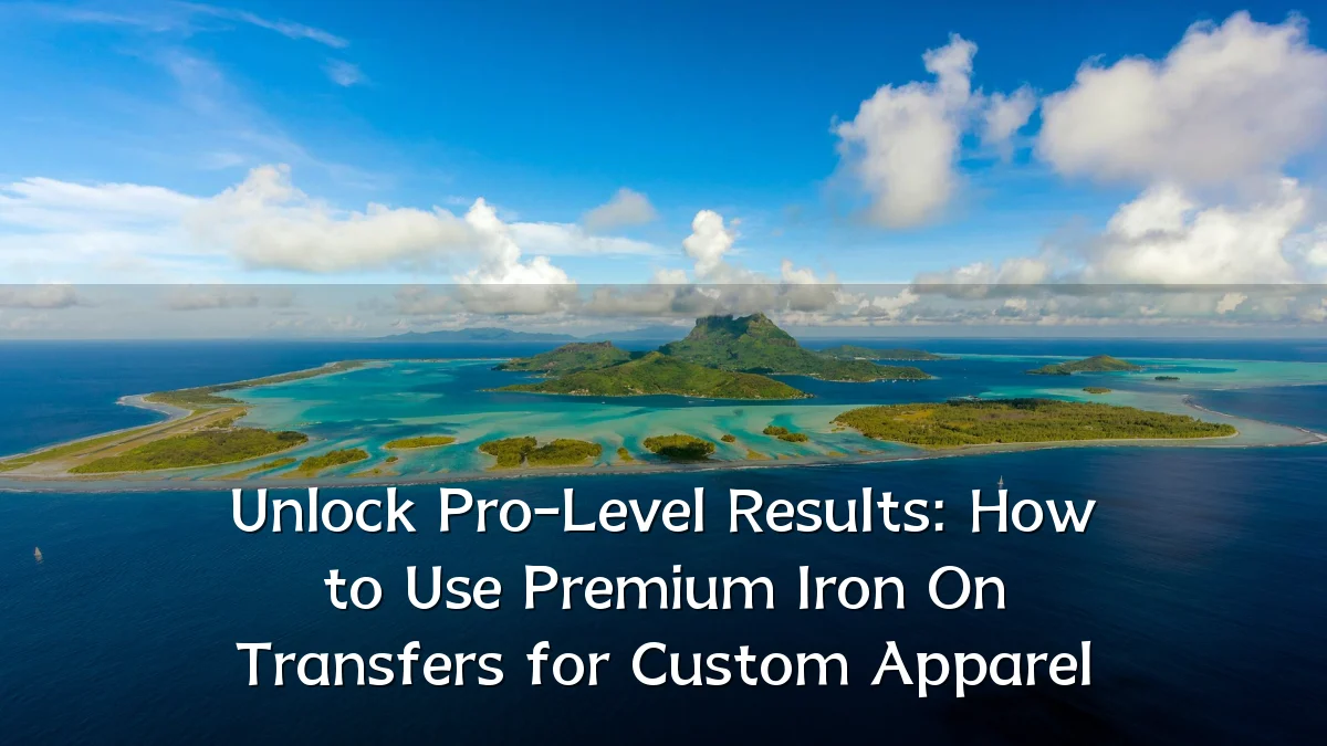 Unlock Pro-Level Results: How to Use Premium Iron On Transfers for Custom Apparel