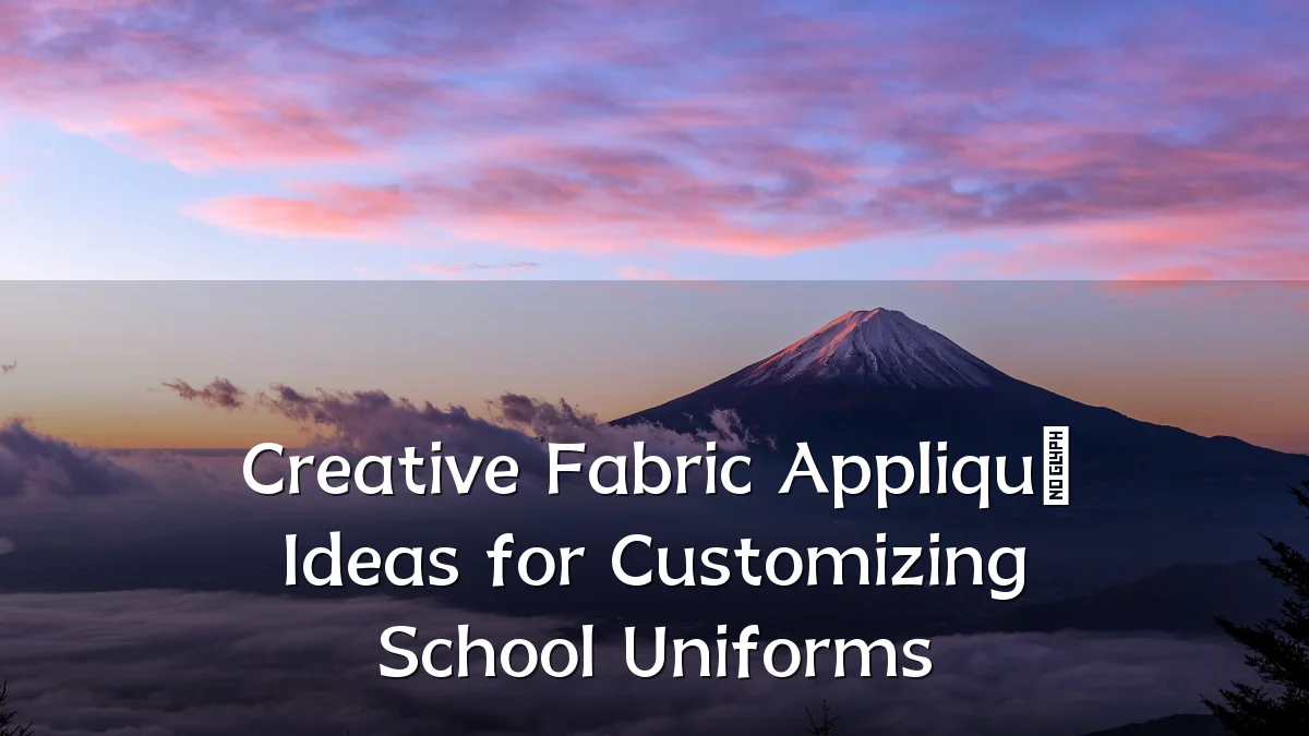Creative Fabric Appliqué Ideas for Customizing School Uniforms