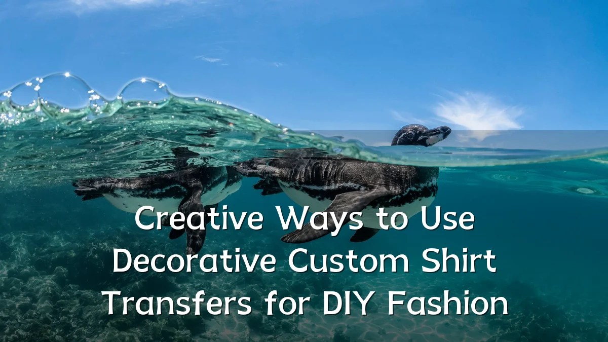 Creative Ways to Use Decorative Custom Shirt Transfers for DIY Fashion