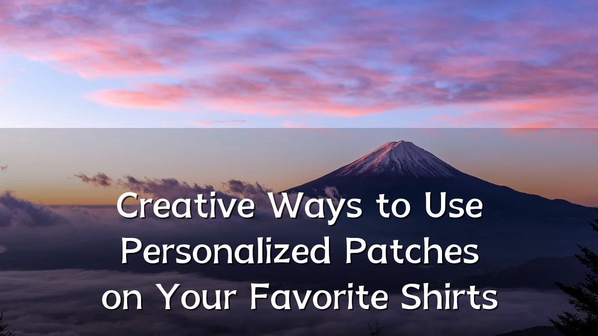 Creative Ways to Use Personalized Patches on Your Favorite Shirts