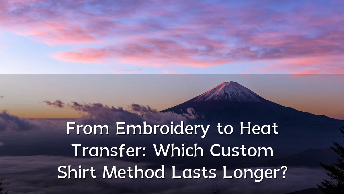 From Embroidery to Heat Transfer: Which Custom Shirt Method Lasts Longer?
