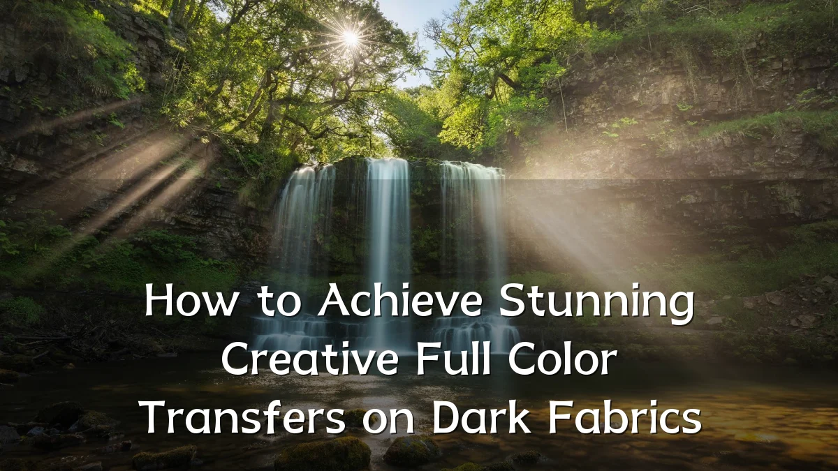 How to Achieve Stunning Creative Full Color Transfers on Dark Fabrics