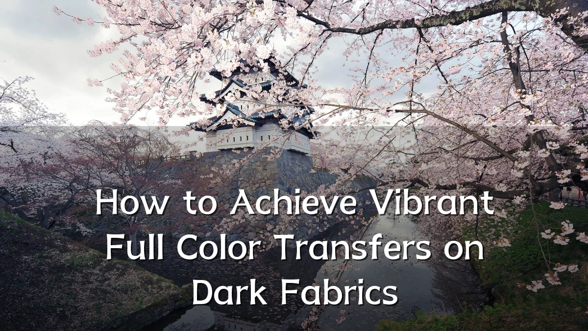How to Achieve Vibrant Full Color Transfers on Dark Fabrics