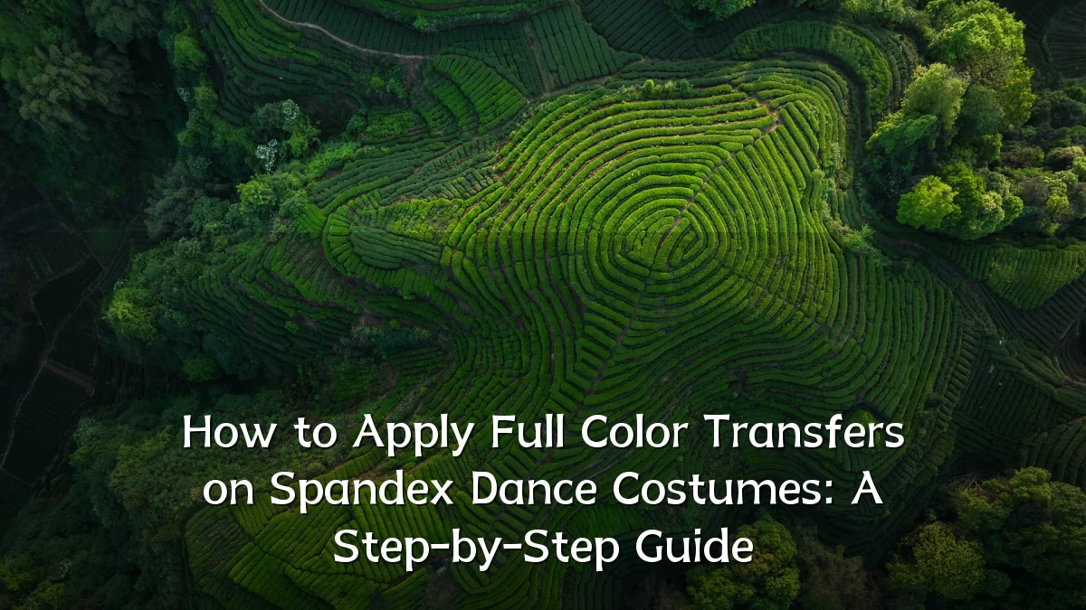 How to Apply Full Color Transfers on Spandex Dance Costumes: A Step-by-Step Guide