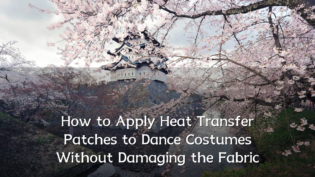 How to Apply Heat Transfer Patches to Dance Costumes Without Damaging the Fabric