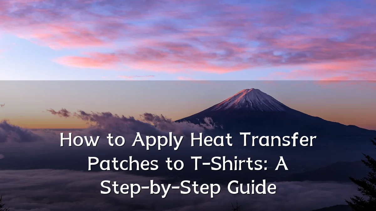 How to Apply Heat Transfer Patches to T-Shirts: A Step-by-Step Guide