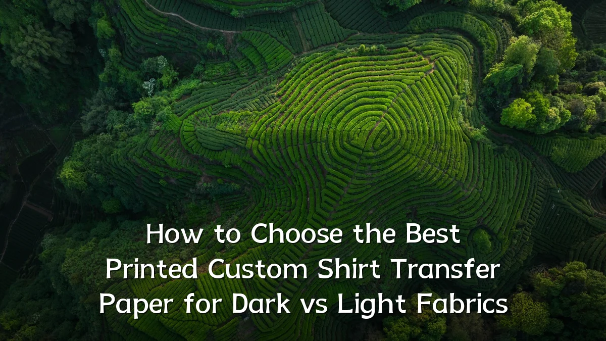 How to Choose the Best Printed Custom Shirt Transfer Paper for Dark vs Light Fabrics