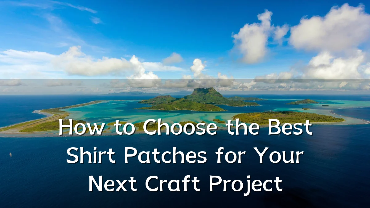 How to Choose the Best Shirt Patches for Your Next Craft Project