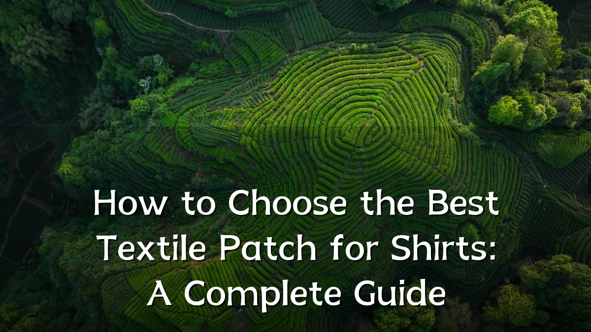 How to Choose the Best Textile Patch for Shirts: A Complete Guide