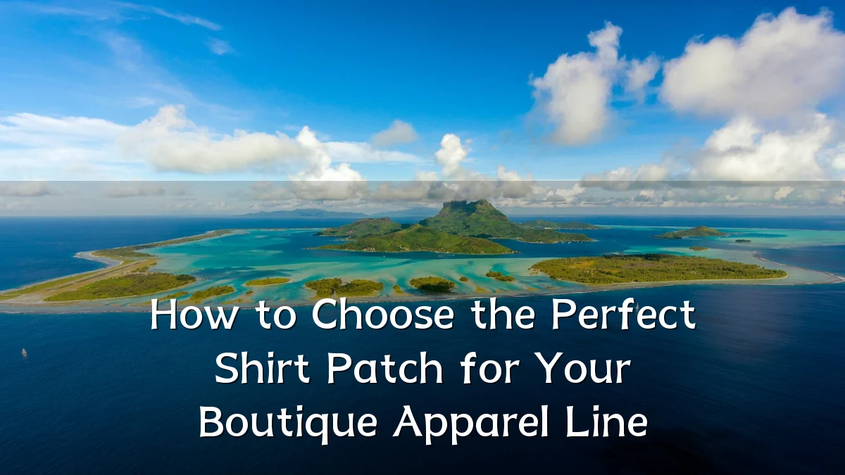 How to Choose the Perfect Shirt Patch for Your Boutique Apparel Line