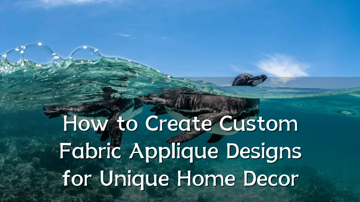 How to Create Custom Fabric Applique Designs for Unique Home Decor