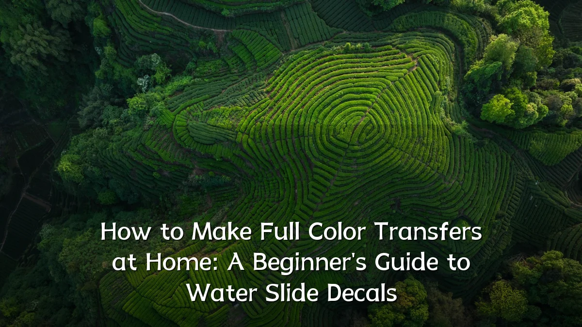 How to Make Full Color Transfers at Home: A Beginner's Guide to Water Slide Decals