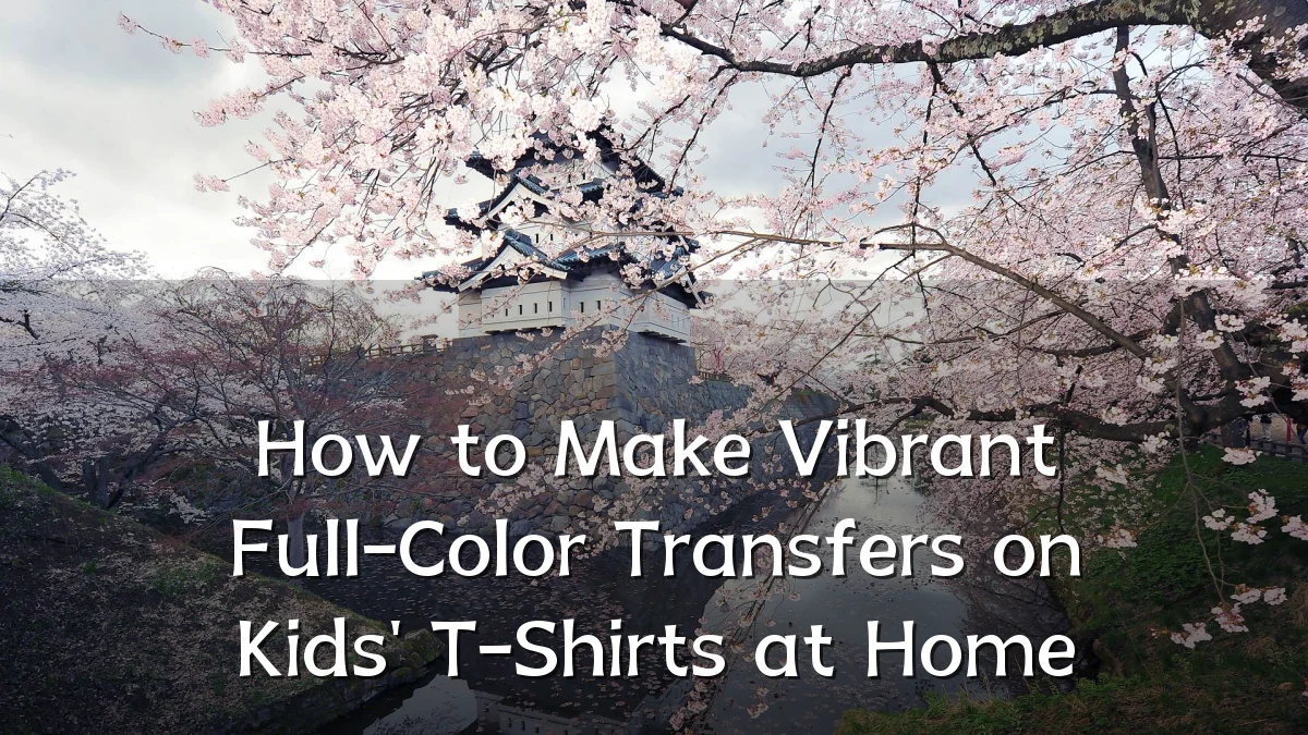 How to Make Vibrant Full-Color Transfers on Kids' T-Shirts at Home
