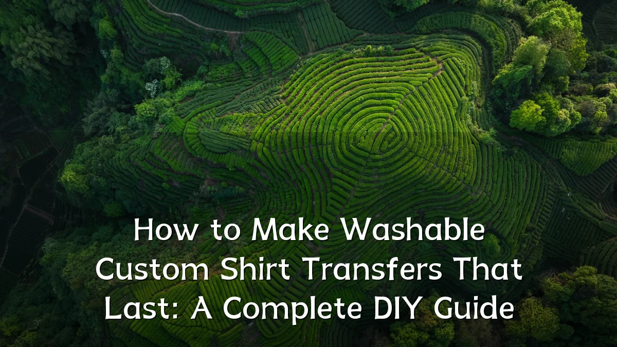 How to Make Washable Custom Shirt Transfers That Last: A Complete DIY Guide