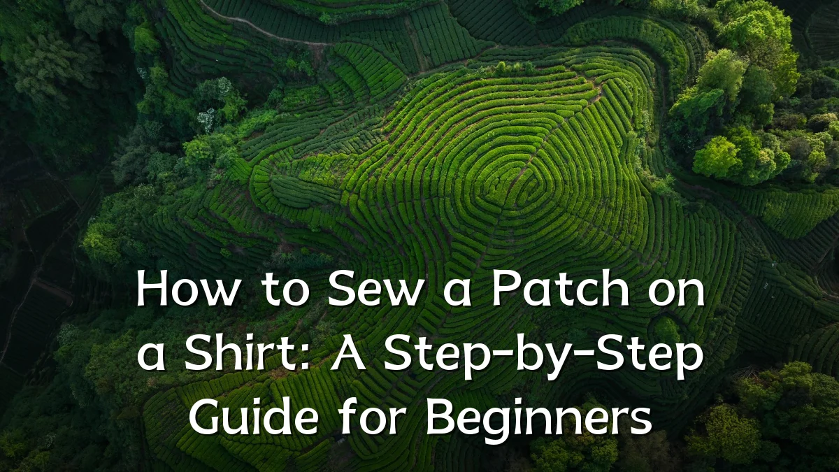 How to Sew a Patch on a Shirt: A Step-by-Step Guide for Beginners