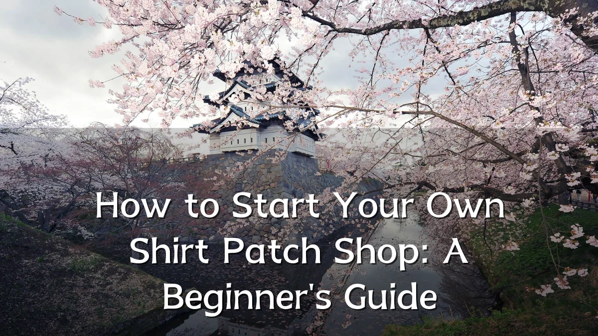 How to Start Your Own Shirt Patch Shop: A Beginner's Guide