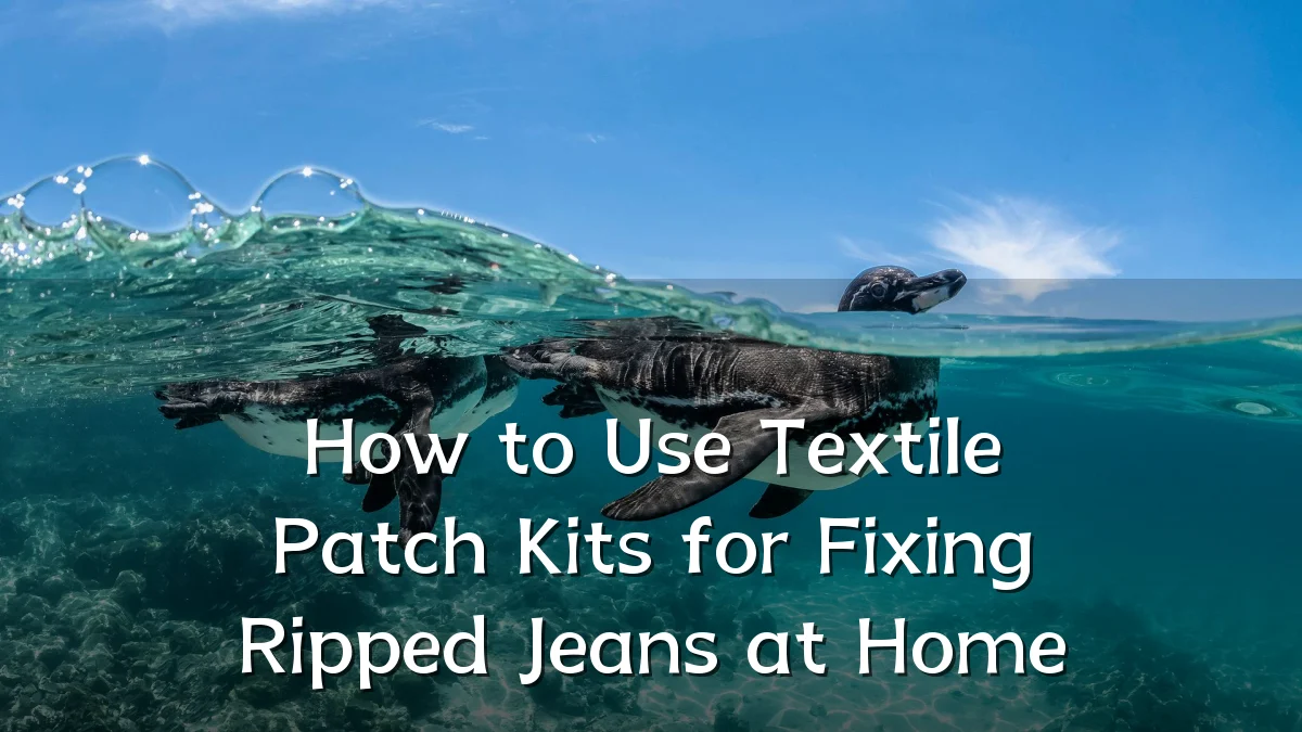 How to Use Textile Patch Kits for Fixing Ripped Jeans at Home