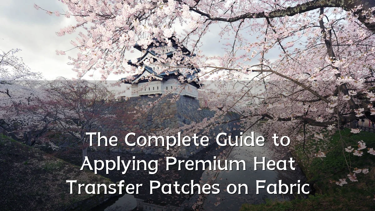 The Complete Guide to Applying Premium Heat Transfer Patches on Fabric