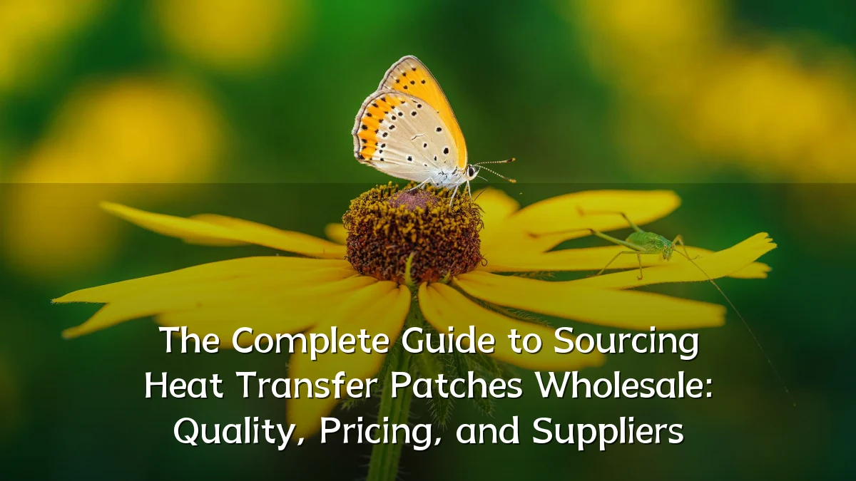The Complete Guide to Sourcing Heat Transfer Patches Wholesale: Quality, Pricing, and Suppliers