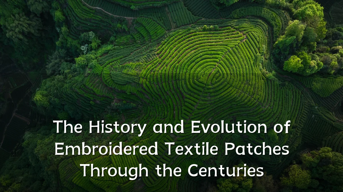 The History and Evolution of Embroidered Textile Patches Through the Centuries