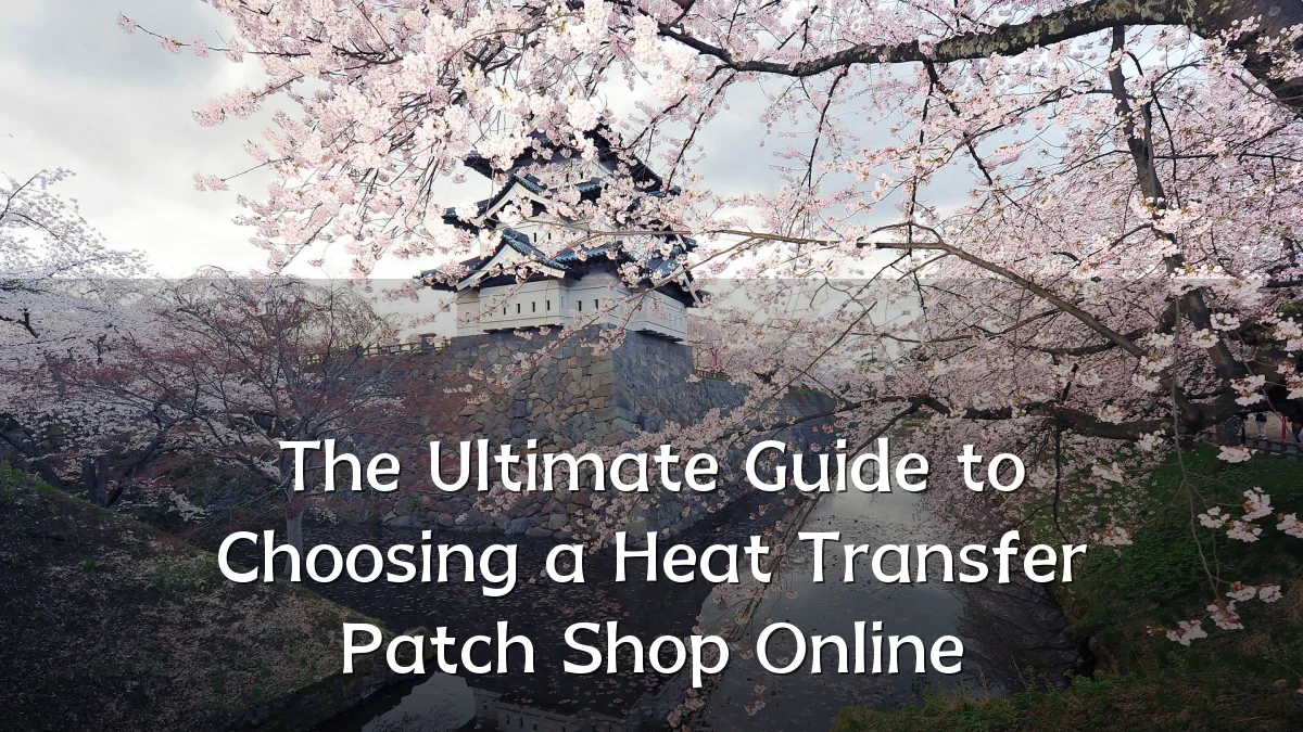 The Ultimate Guide to Choosing a Heat Transfer Patch Shop Online