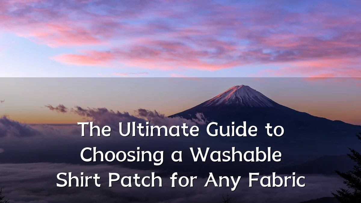 The Ultimate Guide to Choosing a Washable Shirt Patch for Any Fabric