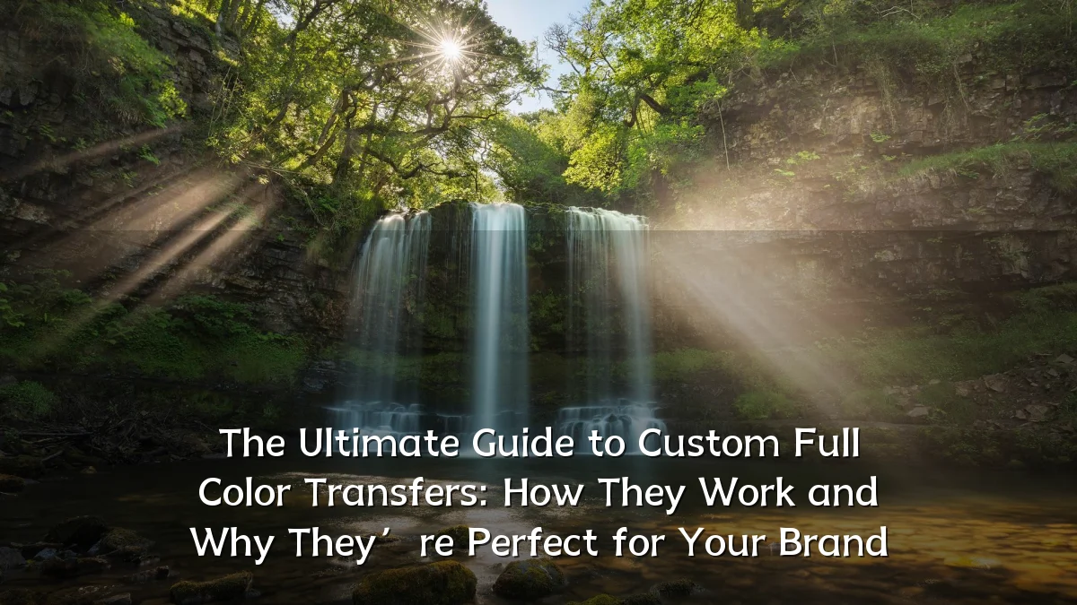 The Ultimate Guide to Custom Full Color Transfers: How They Work and Why They’re Perfect for Your Brand