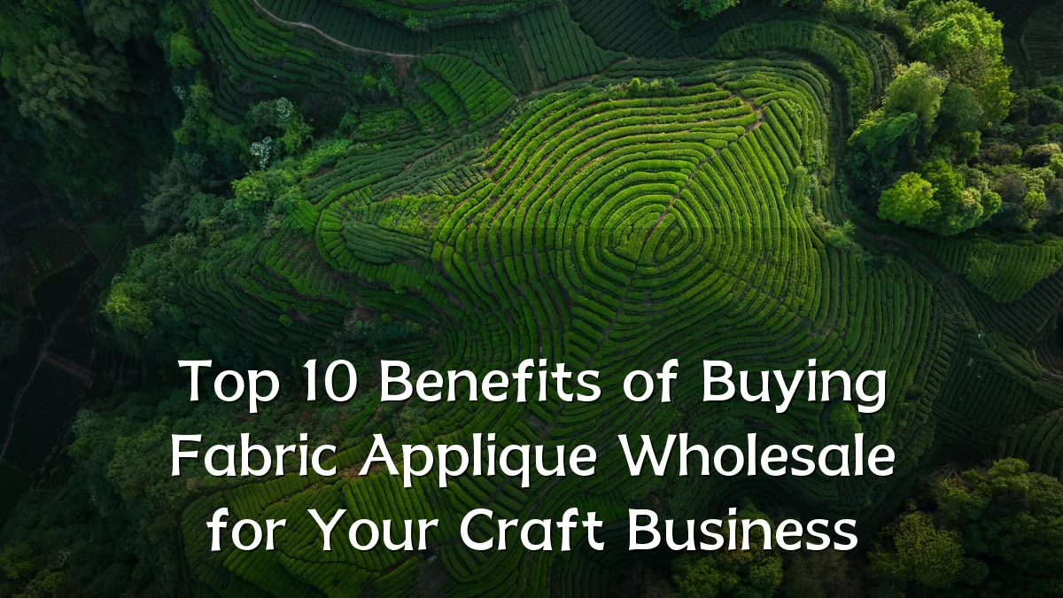 Top 10 Benefits of Buying Fabric Applique Wholesale for Your Craft Business