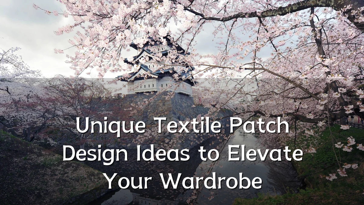 Unique Textile Patch Design Ideas to Elevate Your Wardrobe
